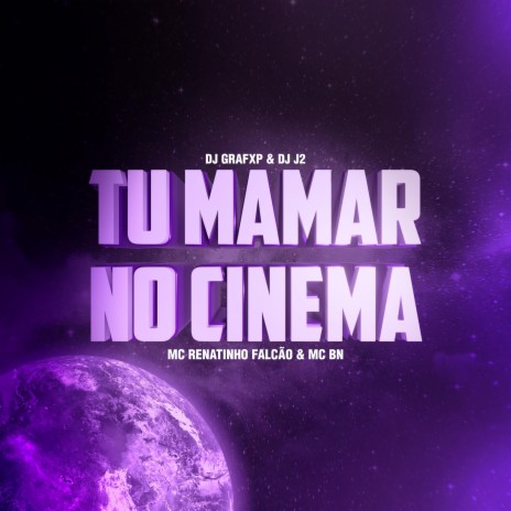 TU MAMAR NO CINEMA ft. DJ J2, MC Renatinho Falcão & MC BN