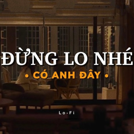 Đừng Lo Nhé Có Anh Đây Lofi ft. Thiên Tú | Boomplay Music