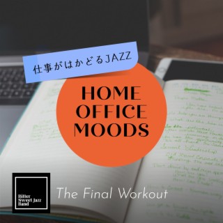 Home Office Moods:仕事がはかどるJazz - The Final Workout
