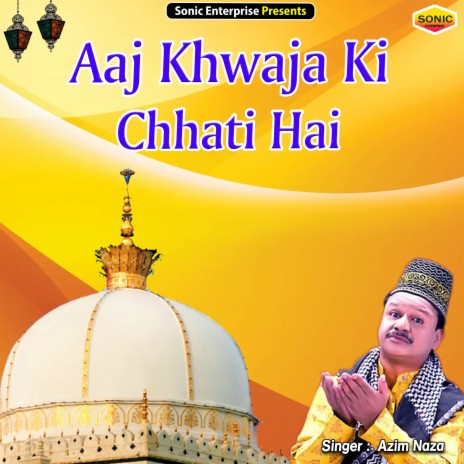 Aaj Khwaja Ki Chhati Hai (Islamic)