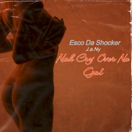 Nah Cry Over No Gal ft. Esco Da Shocker | Boomplay Music
