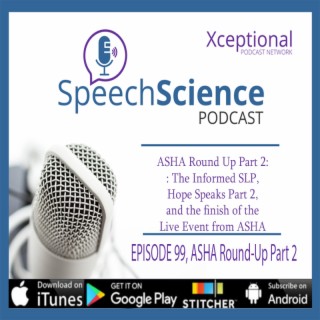 ASHA Round Up Part 2: The Informed SLP, Hope Speaks Part 2, and the finish of the Live Event from ASHA
