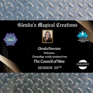 Glenda Dawson presents Channeled Council of Light Beings and Nine Messages- Session 38th