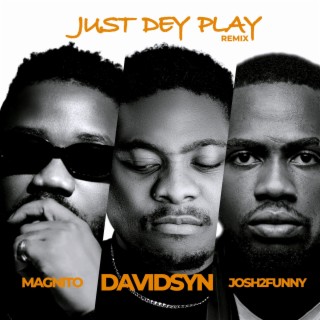 Just Dey Play (Remix) ft. Magnito & Josh2Funny lyrics | Boomplay Music
