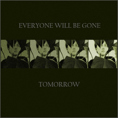 Everyone Will Be Gone Tomorrow | Boomplay Music