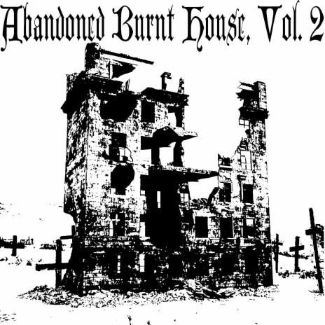 Abandoned Burnt House, Vol. 2