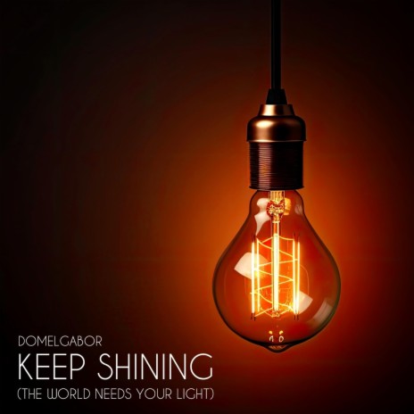 KEEP SHINING (The World Needs Your Light)