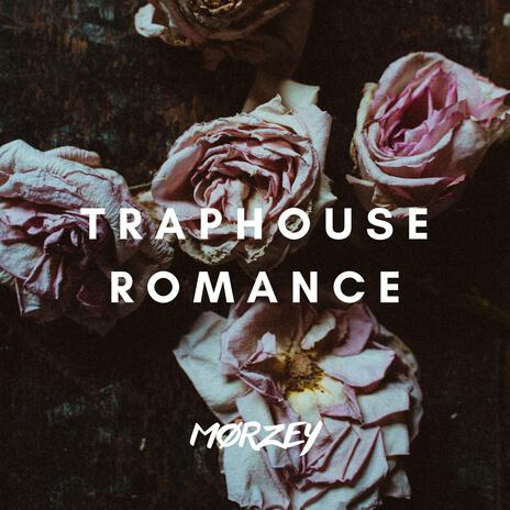 TRAPHOUSE ROMANCE | Boomplay Music