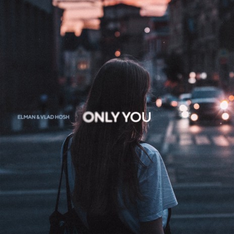 Only You ft. Vlad Hosh | Boomplay Music