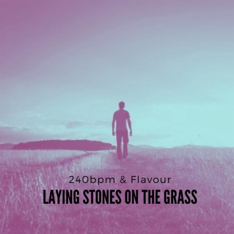 Laying Stones On The Grass ft. 240bpm | Boomplay Music