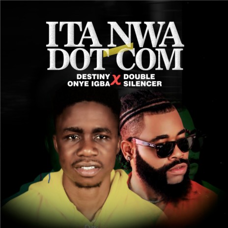 Ita Nwa Dot Com ft. Destiny Onye Igba | Boomplay Music