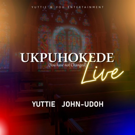 Ukpuhokede(You have not Changed) (LIVE)