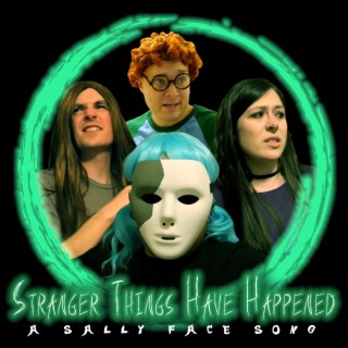 Stranger Things Have Happened: A Sally Face Song