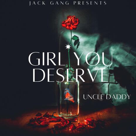 Girl You Deserve | Boomplay Music