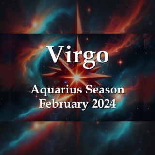 Virgo - Aquarius Season February 2024 SMARTER NOT HARDER
