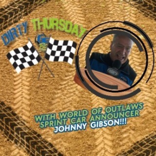DIRTY THURSDAY - With World of Outlaws Sprint Car Announcer, Johnny Gibson!!!