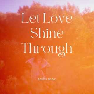 Let Love Shine Through