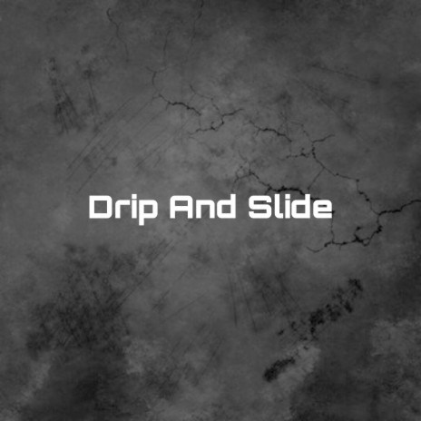 Drip And Slide