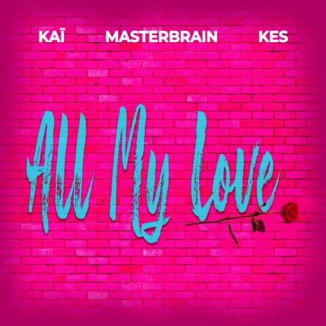 All My Love ft. KAI & KES | Boomplay Music