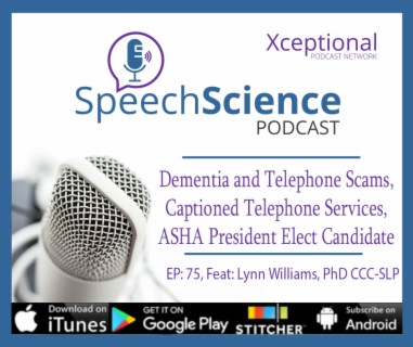 Dementia and Telephone Scams, Captioned Telephone Services, ASHA President Elect Candidate Lynn Williams