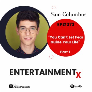 Sam Columbus Part 1 ”You Can’t Let Fear Guide Your Life”