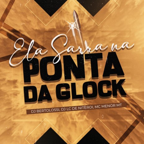 ELA SARRA NA PONTA DA GLOCK ft. Mc Menor MT & Dj Lc de Niteroi | Boomplay Music