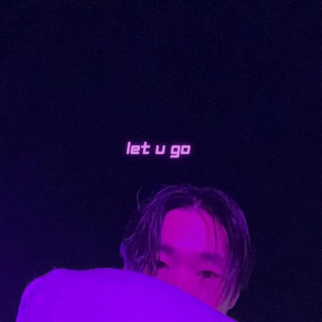 LET U GO | Boomplay Music