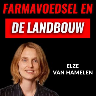 Farmavoedsel En het Lot Van De Boeren En Vissers Met Elze Van Hamelen (#015)