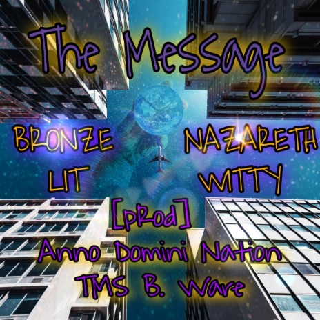 The Message ft. Bronze Nazareth