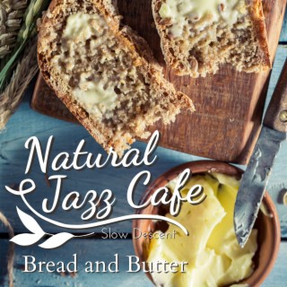 Natural Jazz Cafe - Bread and Butter