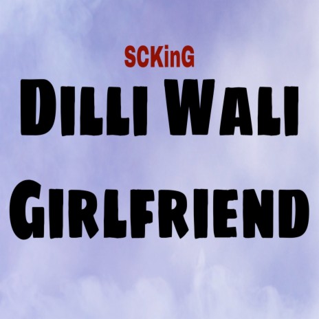 Dilli Wali Girlfriend | Boomplay Music