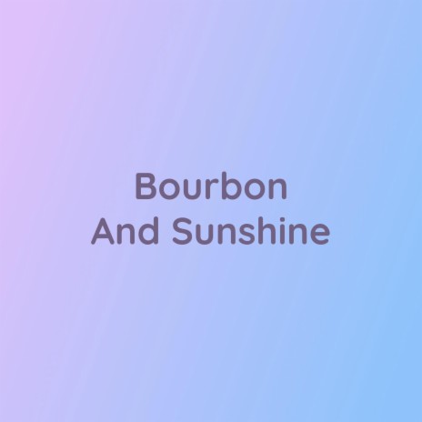 Bourbon And Sunshine | Boomplay Music