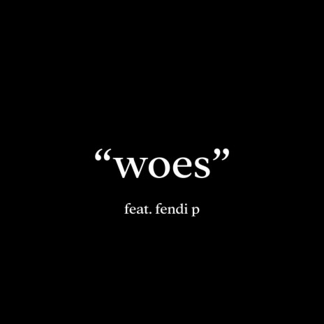 Woes ft. Fendi P