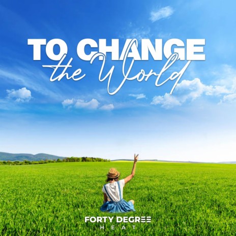 To Change The World | Boomplay Music