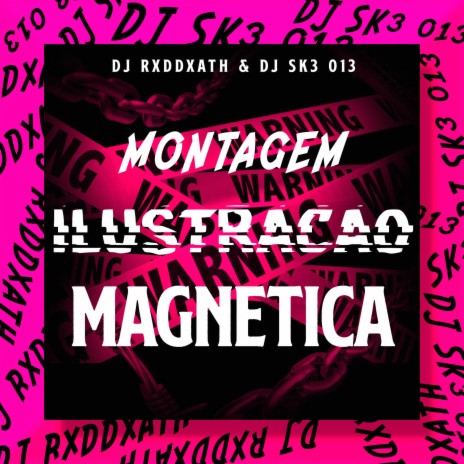MONTAGEM ILUSTRAÇÃO MAGNÉTICA ft. DJ SK3 013 | Boomplay Music