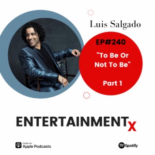 Luis Salgado: Part 1 ”To Be Or Not To Be”