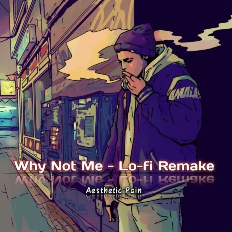 Why Not Me (Lo-fi Remake) | Boomplay Music