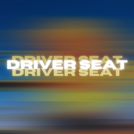 DRIVER SEAT | Boomplay Music