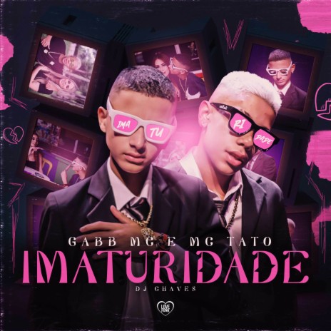 Imaturidade ft. MC TATO, Dj Chaves & Love Funk | Boomplay Music