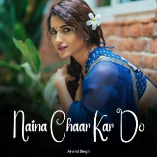 Naina Chaar Kar Do