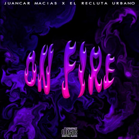 On Fire ft. Juancar Macias | Boomplay Music