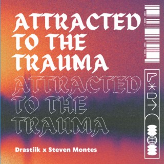 Attracted to the Trauma