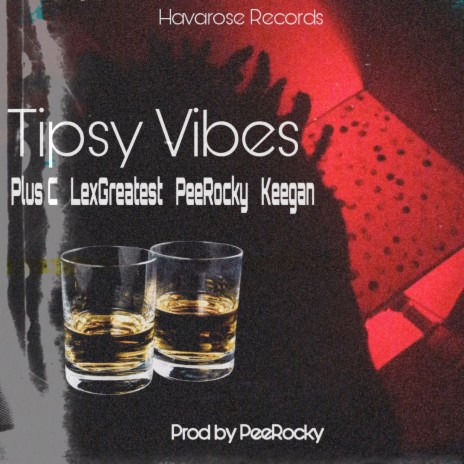 Tipsy Vibes ft. LexGreatest, Keegan & Plus C 🅴 | Boomplay Music