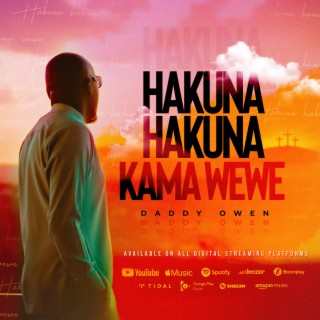 HAKUNA HAKUNA KAMA WEWE | Boomplay Music