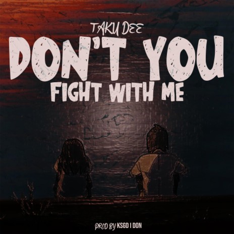 Don't You Fight With Me | Boomplay Music