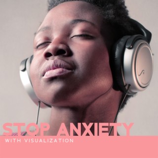 Stop Anxiety With Visualization: Prevent Anxiety from Coming Back, Get Successful Treatment of Stress Management, Uncertainty and Depression