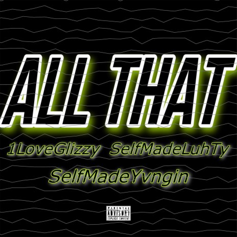 All That ft. 1LoveGlizzy, SelfmadeYvngin & SelfmadeLuhTy | Boomplay Music