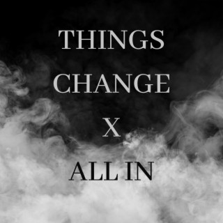 Things Change x All In