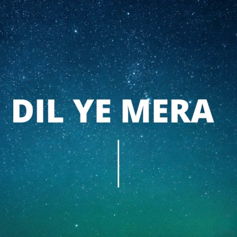 Dil Ye Mera | Boomplay Music