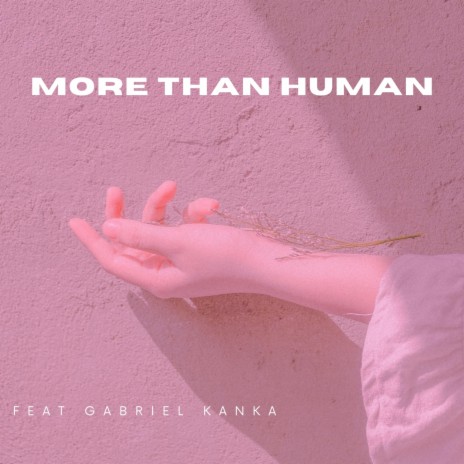 More Than Human ft. Gabriel Kanka | Boomplay Music